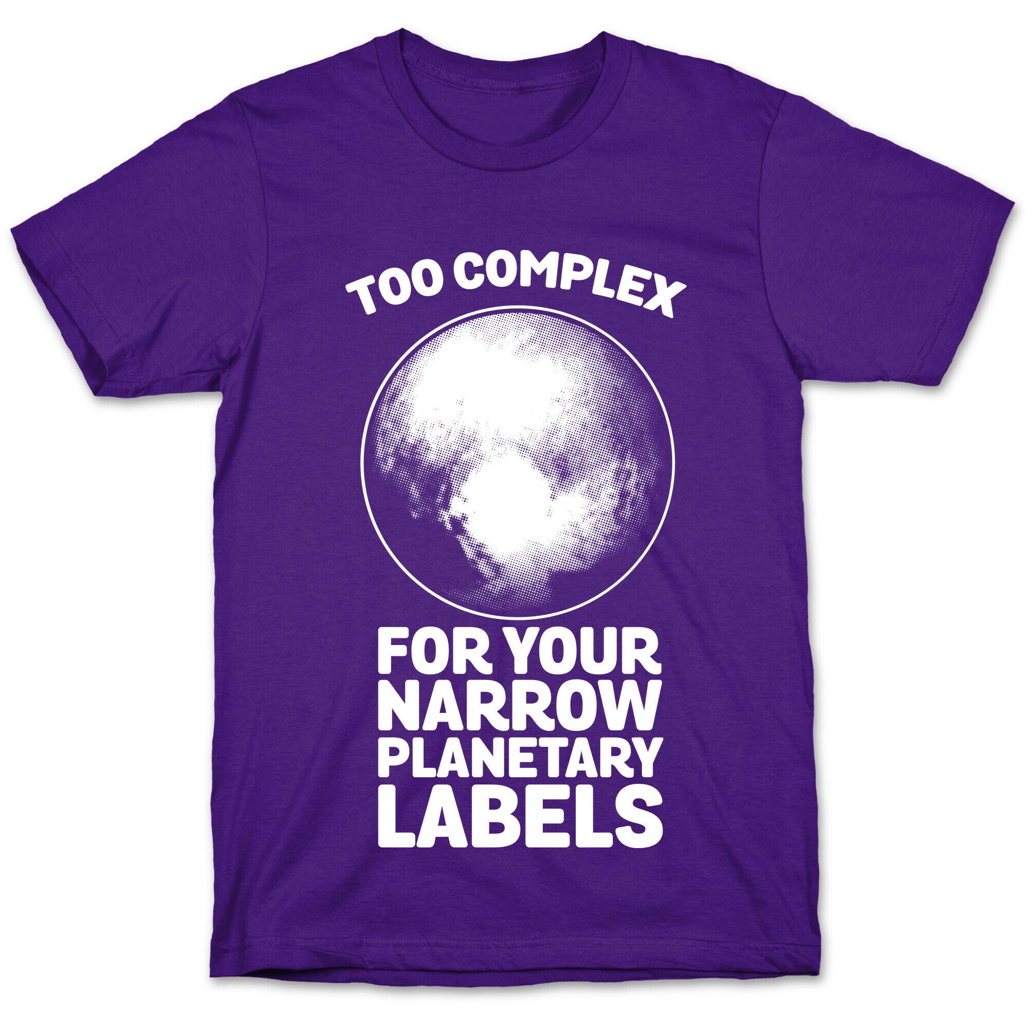 Pluto- Too Complex For Your Narrow Planetary Labels T-Shirt